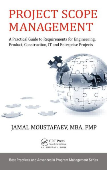 Project Scope Management: A Practical Guide to Requirements for Engineering, Product, Construction, IT and Enterprise Projects / Edition 1