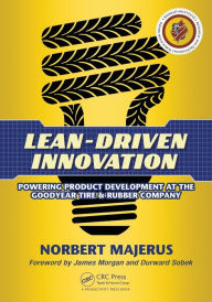 Title: Lean-Driven Innovation: Powering Product Development at The Goodyear Tire & Rubber Company / Edition 1, Author: Norbert Majerus