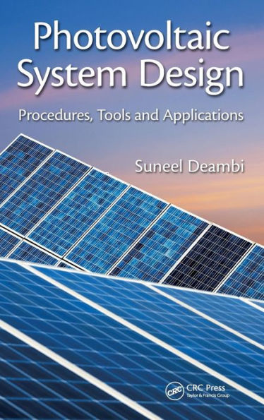 Photovoltaic System Design: Procedures, Tools and Applications / Edition 1