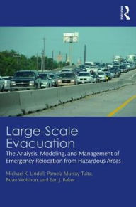 Title: Large-Scale Evacuation: The Analysis, Modeling, and Management of Emergency Relocation from Hazardous Areas, Author: Michael K. Lindell