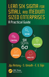 Title: Lean Six Sigma for Small and Medium Sized Enterprises: A Practical Guide / Edition 1, Author: Jiju Antony