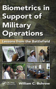 Title: Biometrics in Support of Military Operations: Lessons from the Battlefield, Author: William C. Buhrow
