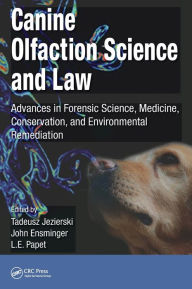 Title: Canine Olfaction Science and Law: Advances in Forensic Science, Medicine, Conservation, and Environmental Remediation / Edition 1, Author: Tadeusz Jezierski