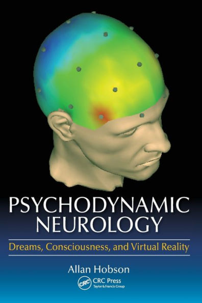 Psychodynamic Neurology: Dreams, Consciousness, and Virtual Reality / Edition 1