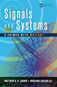 Title: Signals and Systems: A Primer with MATLAB, Author: Matthew N. O. Sadiku