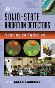 Title: Solid-State Radiation Detectors: Technology and Applications / Edition 1, Author: Salah Awadalla