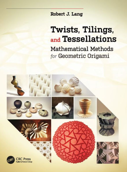 Twists, Tilings, and Tessellations: Mathematical Methods for Geometric Origami