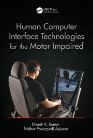 Title: Human-Computer Interface Technologies for the Motor Impaired / Edition 1, Author: Dinesh K. Kumar