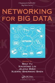 Title: Networking for Big Data / Edition 1, Author: Shui Yu