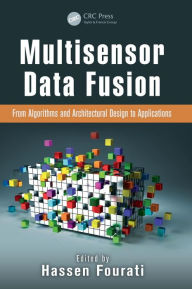 Title: Multisensor Data Fusion: From Algorithms and Architectural Design to Applications, Author: Hassen Fourati