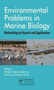 Title: Environmental Problems in Marine Biology: Methodological Aspects and Applications / Edition 1, Author: Tamara Garcia Barrera