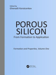 Title: Porous Silicon: From Formation to Application: Formation and Properties, Volume One / Edition 1, Author: Ghenadii Korotcenkov