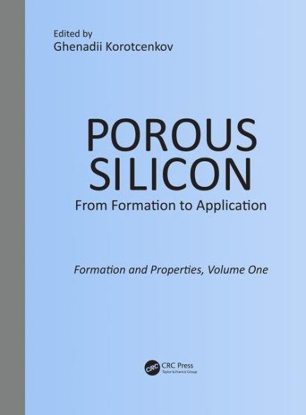 Porous Silicon: From Formation to Application: Formation and Properties, Volume One / Edition 1