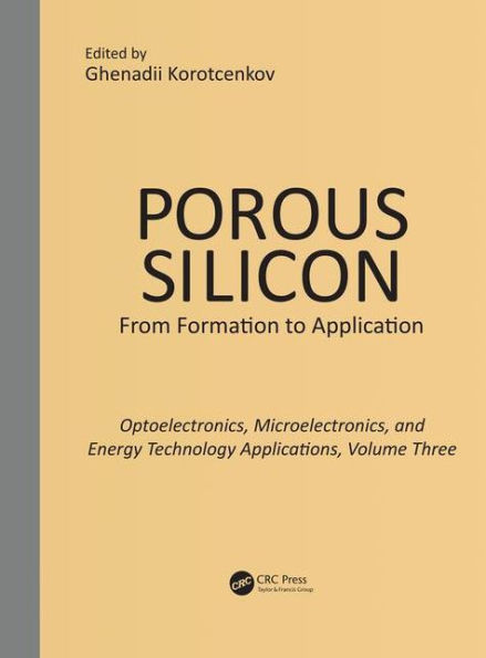 Porous Silicon: From Formation to Applications: Optoelectronics, Microelectronics, and Energy Technology Applications, Volume Three / Edition 1