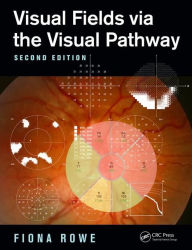 Title: Visual Fields via the Visual Pathway / Edition 2, Author: Fiona Rowe