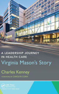 Title: A Leadership Journey in Health Care: Virginia Mason's Story, Author: Charles Kenney