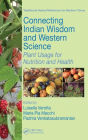 Connecting Indian Wisdom and Western Science: Plant Usage for Nutrition and Health / Edition 1