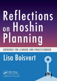 Title: Reflections on Hoshin Planning: Guidance for Leaders and Practitioners, Author: Lisa Boisvert