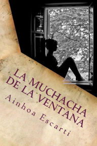 Title: La muchacha de la ventana, Author: Ainhoa Barcena Escarti