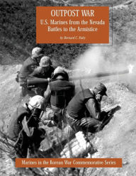 Title: Outpost War: U.S. Marines from the Nevada Battles to the Armistice, Author: Bernard C Nalty