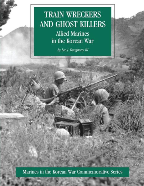 Train Wreckers and Ghost Killers: Allied Marines in the Korean War