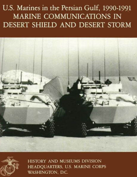 U.S. Marines in the Persian Gulf, 1990-1991: Marine Communications in Desert Shield and Desert Storm