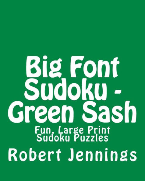 Big Font Sudoku - Green Sash: Fun, Large Print Sudoku Puzzles