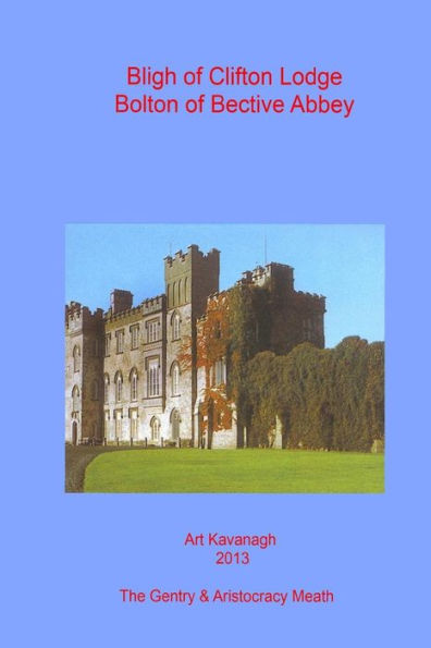 Bligh of Clifton Lodge Bolton of Bective Abbey: The Landed Gentry & Aristocracy Meath ? Bligh of Clifton Lodge Bolton of Bective Abbey