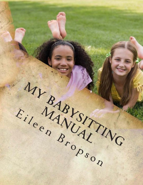 My Babysitting Manual: A Teenager's Guide To The Art Of Babysitting