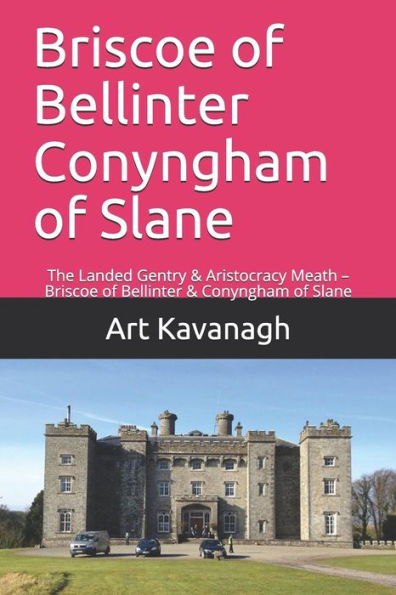 Briscoe of Bellinter Conyngham of Slane: The Landed Gentry & Aristocracy Meath - Briscoe of Bellinter & Conyngham of Slane