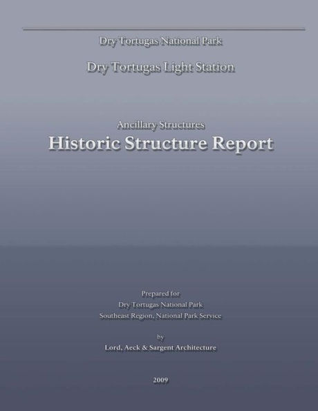 Dry Tortugas Light Station - Ancillary Structures Historic Structure Report