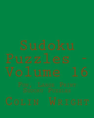 Title: Sudoku Puzzles - Volume 16: Fun, Large Print Sudoku Puzzles, Author: Colin Wright