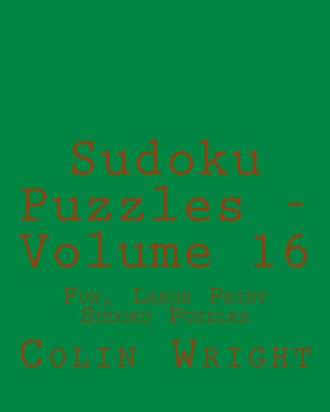 Sudoku Puzzles - Volume 16: Fun, Large Print Sudoku Puzzles