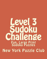 Title: Level 3 Sudoku Challenge: Fun, Large Print Sudoku Puzzles, Author: New York Puzzle Club