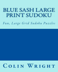 Title: Blue Sash Large Print Sudoku: Fun, Large Grid Sudoku Puzzles, Author: Colin Wright