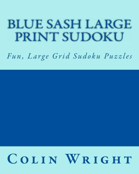 Blue Sash Large Print Sudoku: Fun, Large Grid Sudoku Puzzles