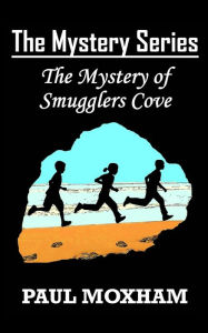 Title: The Mystery of Smugglers Cove (The Mystery Series, Book 1), Author: Paul Moxham