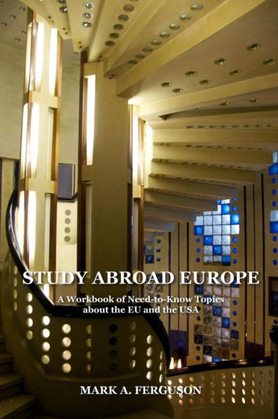 Study Abroad Europe: A Workbook of Need-to-Know Topics about the EU and the USA