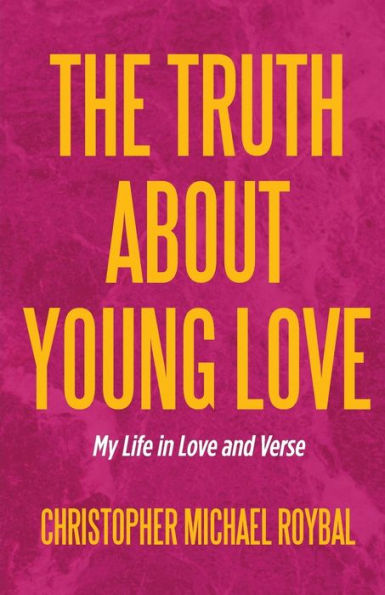 The Truth About Young Love: My Life in Love and Verse