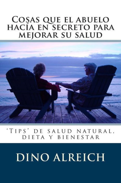 Cosas que el abuelo hacï¿½a en secreto para mejorar su salud: 'Tips' de salud natural, dieta y bienestar