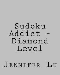 Title: Sudoku Addict - Diamond Level: Fun, Large Print Sudoku Puzzles, Author: Jennifer Lu