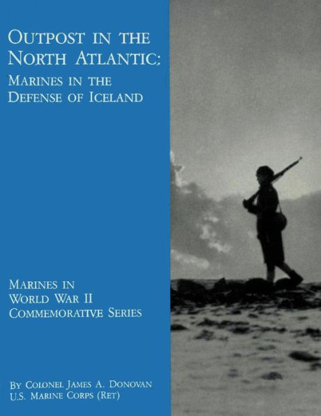 Outpost in the North Atlantic: Marines in the Defense of Iceland