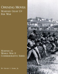Title: Opening Moves: Marines Gear Up For War, Author: Henry I Shaw Jr.