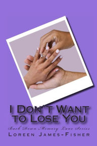 Title: I Don't Want to Lose You, Author: Loreen James-Fisher