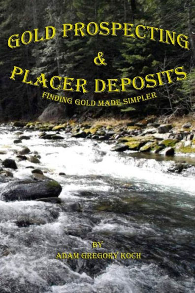 Gold Prospecting & Placer Deposits: Finding Made Simpler