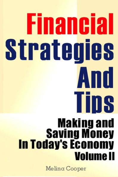 Financial Strategies And Tips: Making and Saving Money In Today's Economy