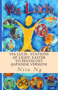 Title: Via Lucis - Stations of Light: Easter to Pentecost (Japanese Version), Author: Nita Ng