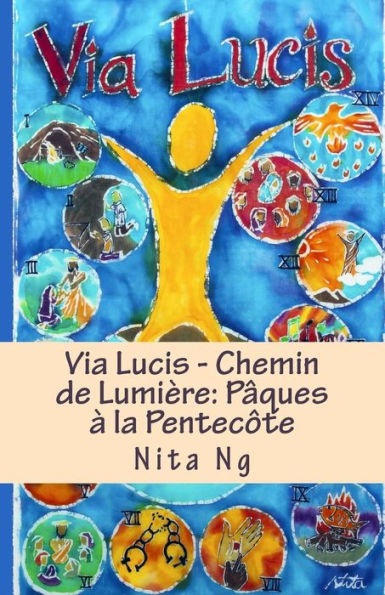 Via Lucis - Chemin de Lumière: Pâques à la Pentecôte