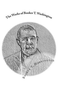 The Works of Booker T. Washington: Up From Slavery: An Autobiography & My Larger Education