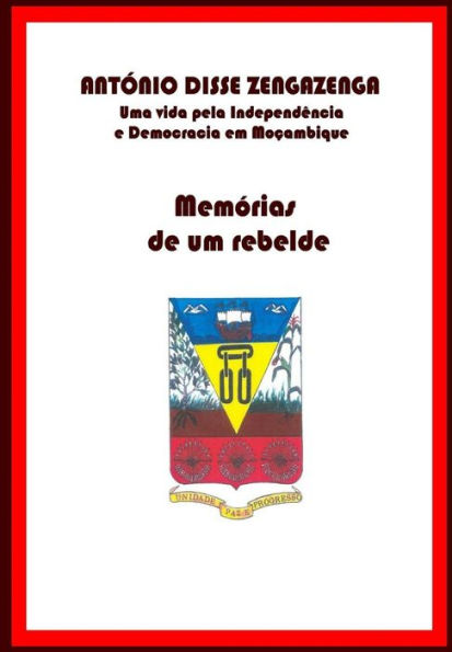 Memórias de um Rebelde: Uma vida pela Independência e Democracia em Moçambique